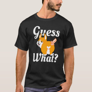 Guess What Corgi Butt Dog Premium T-Shirt