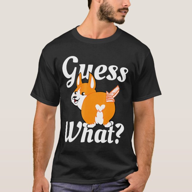Guess What Corgi Butt Dog T-Shirt (Front)