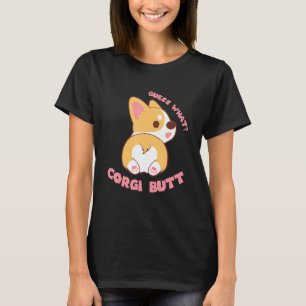 Guess What Corgi Butt   Dog T-Shirt