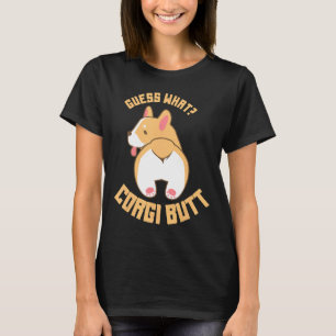 Guess What Corgi Butt  Dog T-Shirt