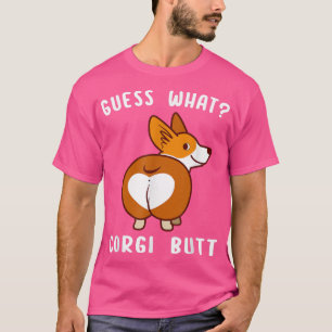 Guess What Corgi Butt Funny Corgi Dog Gift Pun Shi T-Shirt