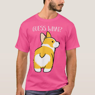 Guess What Corgi Butt Funny Dog Lover Pet Gift T-Shirt