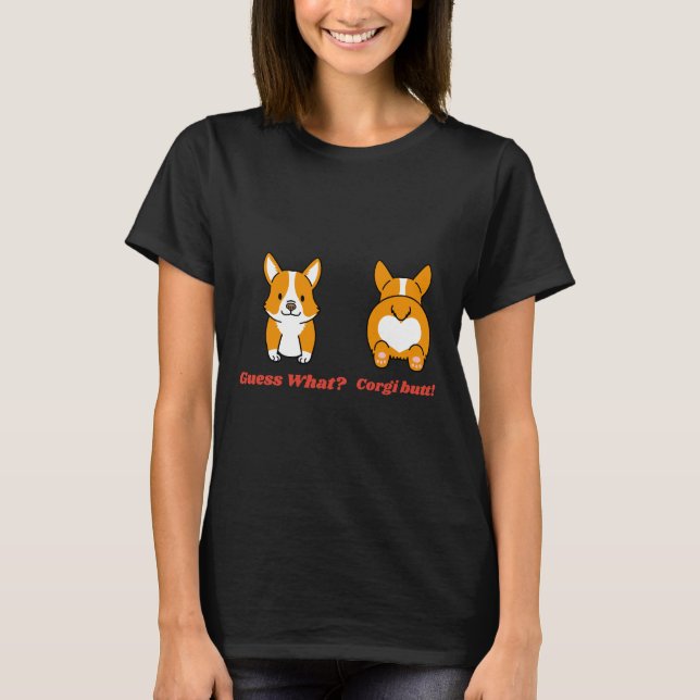 Guess What Corgi Butt Funny T-Shirt (Front)