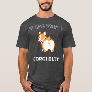 Guess What Corgi Butt Funny Welsh Corgi Dog T-Shirt
