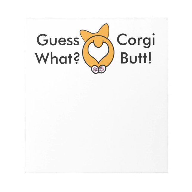 Guess What? Corgi Butt! Notepad (Front)