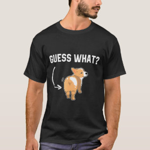Guess What Corgi Butt T For Dog T-Shirt
