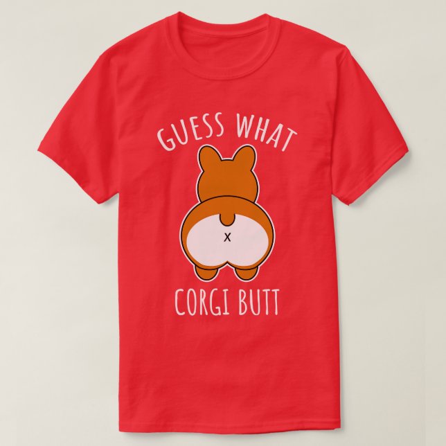 Guess What Corgi Butt T-Shirt (Design Front)
