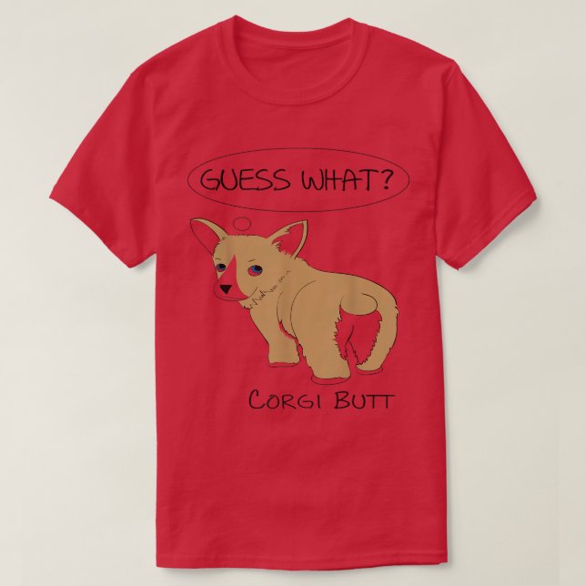 Guess What Corgi Butt  T-Shirt (Design Front)