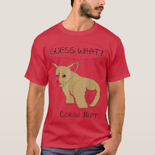 Guess What Corgi Butt T-Shirt