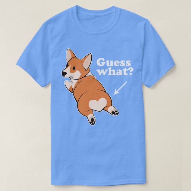 Guess What Corgi Butt T-Shirt (Design Front)