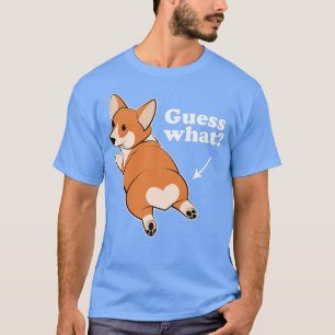 Guess What Corgi Butt T-Shirt