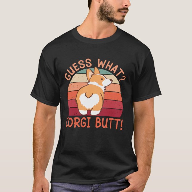 Guess What Corgi Butt! T-Shirt (Front)