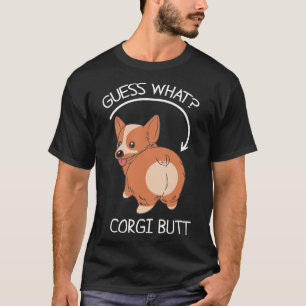Guess What Corgi Butt T-Shirt