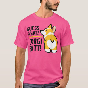Guess What Corgi Butt Tees Corgi Owner Cute Corgi