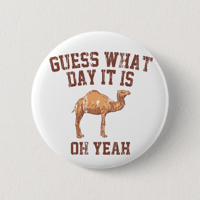 GUESS WHAT DAY IT IS? 6 CM ROUND BADGE (Front)