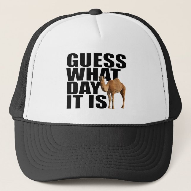 Guess What Day It Is Hump Day Camel Trucker Hat (Front)