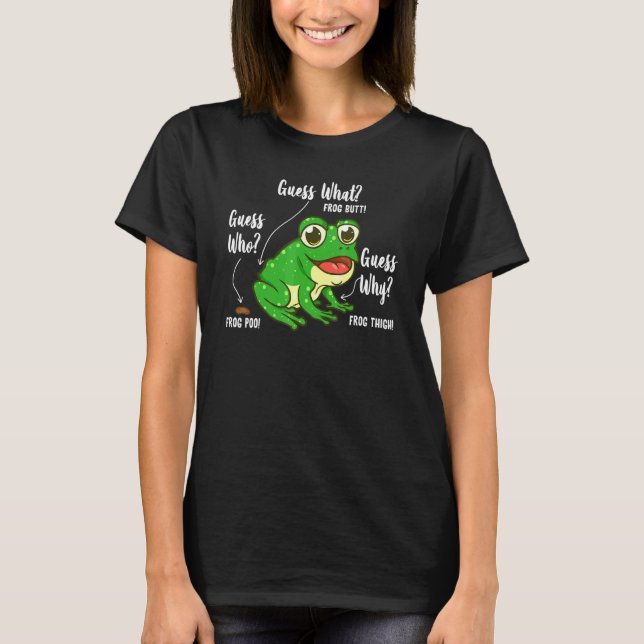 Guess What Frog Butt For Girl And Boy Who Love Fro T-Shirt (Front)