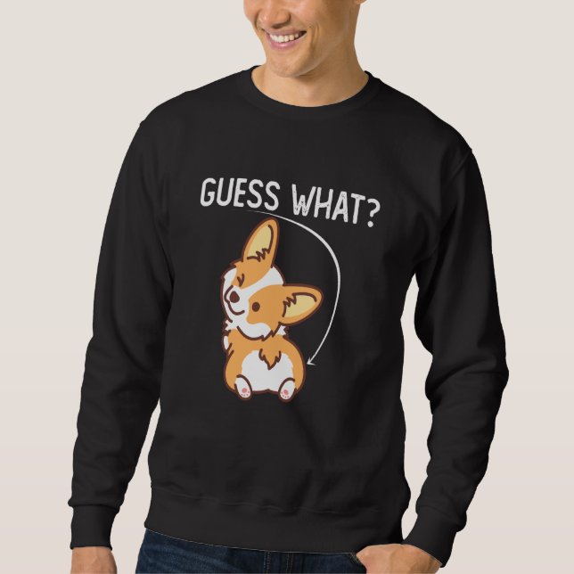 Guess What Funny Corgi Butt For Dog Sweatshirt (Front)