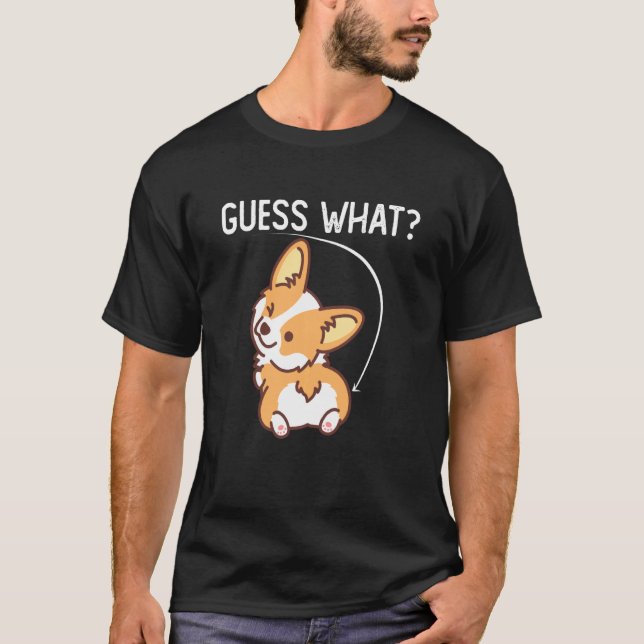 Guess What Funny Corgi Butt For Dog T-Shirt (Front)