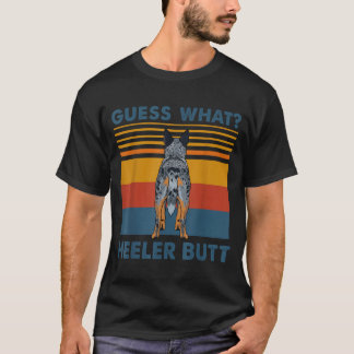 Guess What Heeler Butt Blue Heeler Funny Dog Humou T-Shirt