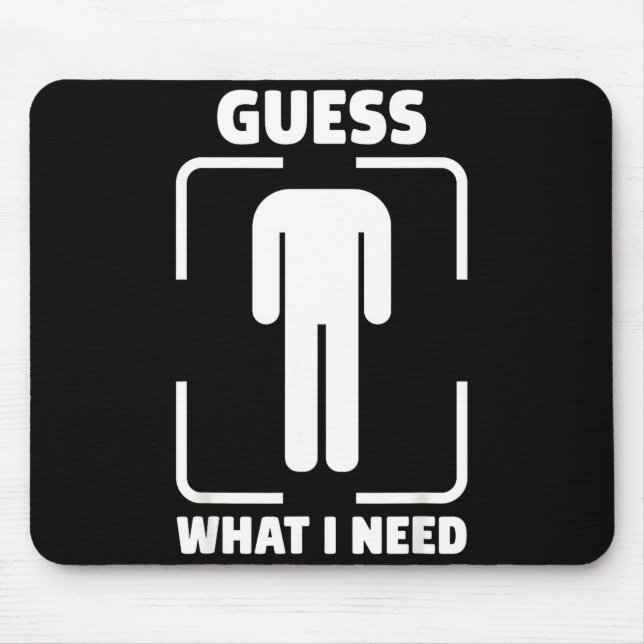 Guess what i need funny bathroom embarrassing humo mouse pad (Front)