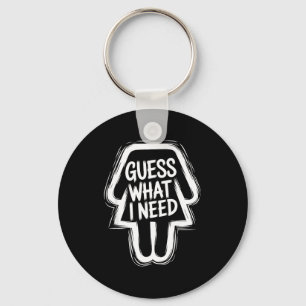 Guess what i need funny sarcastic women  key ring