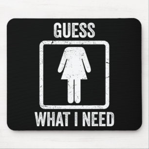 Guess what i need funny sarcastic women mouse pad