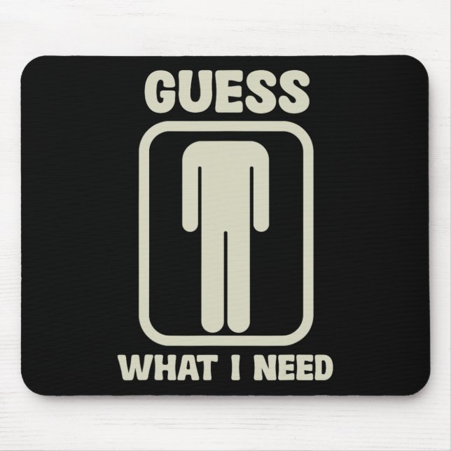 Guess What I Need Head Graphic  Mouse Pad (Front)