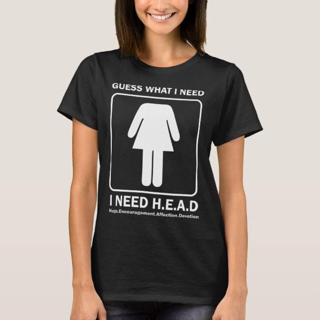 Guess What I Need Head Hugs Encouragement Affectio T-Shirt (Front)