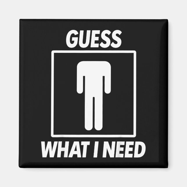 Guess what i need  magnet (Front)