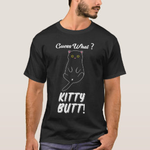guess what kitty butt cat kitten cat owner T-Shirt