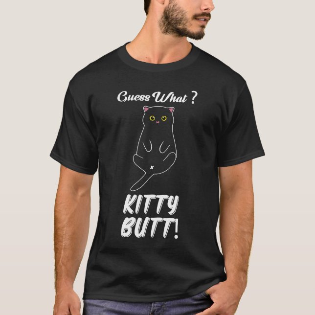 guess what kitty butt   cat   kitten cat owner T-Shirt (Front)