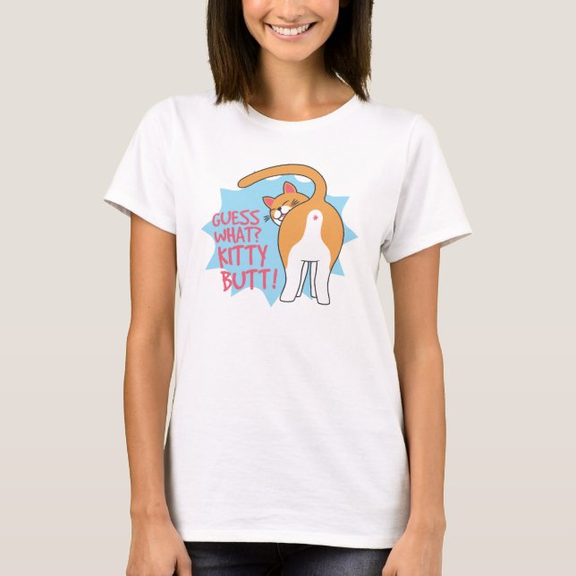 Guess What Kitty Butt! Funny Cat Lover T-Shirt (Front)