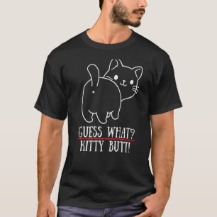 Guess What Kitty Butt  Kitten Cat T-Shirt