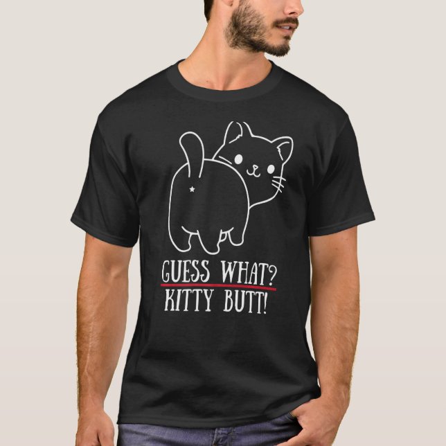 Guess What Kitty Butt  Kitten Cat T-Shirt (Front)