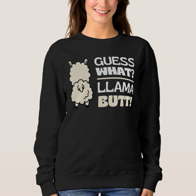 Guess What Llama Butt Dancing Booty Shaking Llamas Sweatshirt (Front)