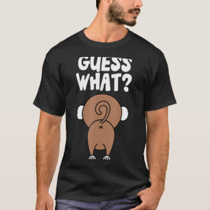 Guess What Monkey Butt Monkey's Butts Monkey Joke T-Shirt