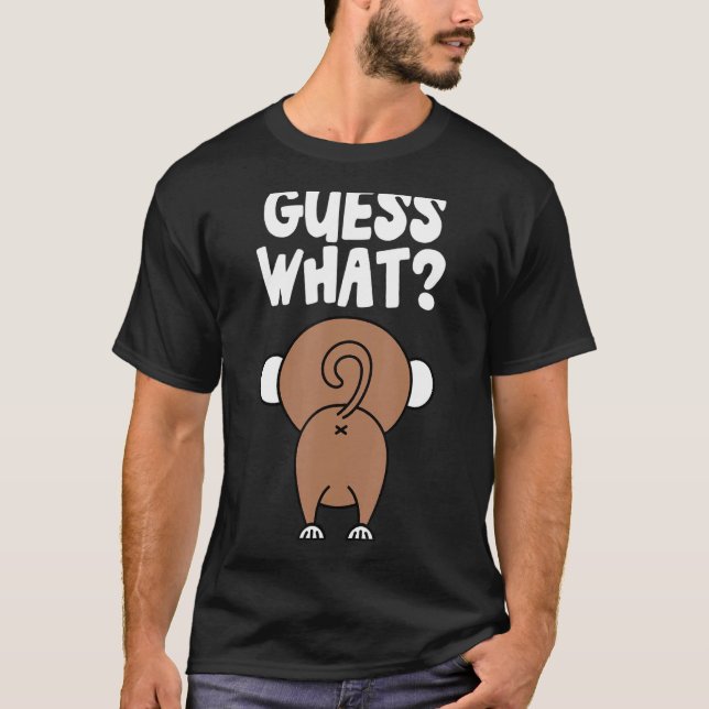 Guess What Monkey Butt  Monkey's Butts Monkey Joke T-Shirt (Front)