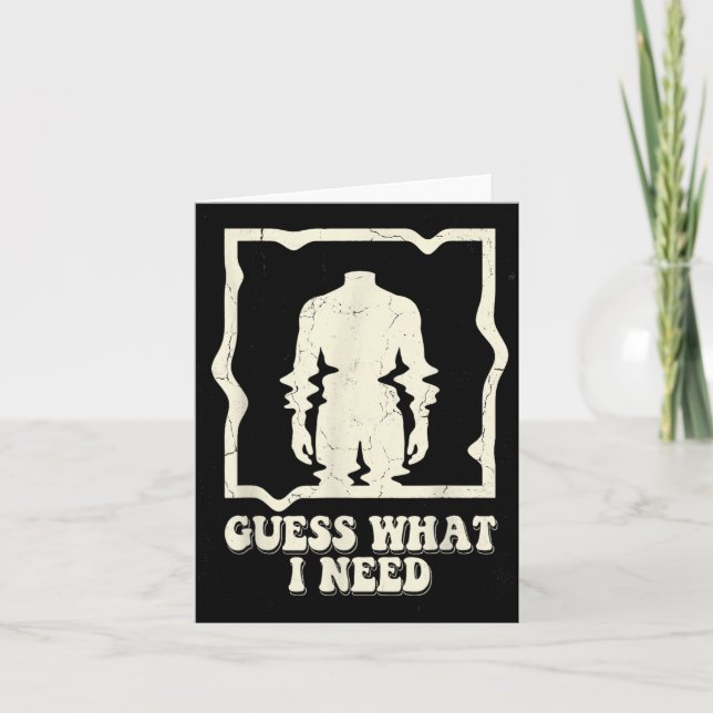 Guess What Need Funny Quote Sarcastic Headless Man Card (Front)