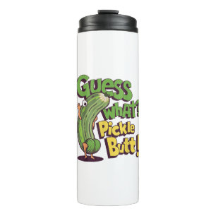 Guess What_ Pickle Butt! Funny Cucumber Thermal Tumbler