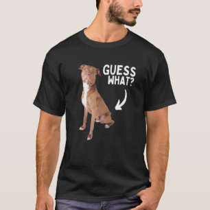 Guess What Pitbull Butt! Funny Pittie Owner Lover T-Shirt