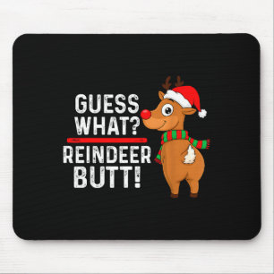 Guess What Reindeer Butt Funny Christmas Men Reind Mouse Pad