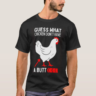 Guess What Stop Talking About My Chicken Butt  Chi T-Shirt