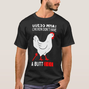 Guess What Stop Talking About My Chicken Butt Chic T-Shirt