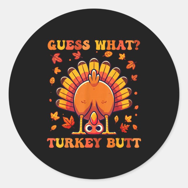 Guess What Turkey Butt Funny Thanksgiving Boys Tod Classic Round Sticker (Front)