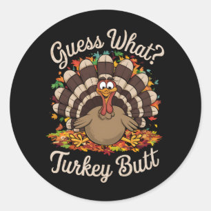 Guess What Turkey Butt Funny Thanksgiving Classic Round Sticker