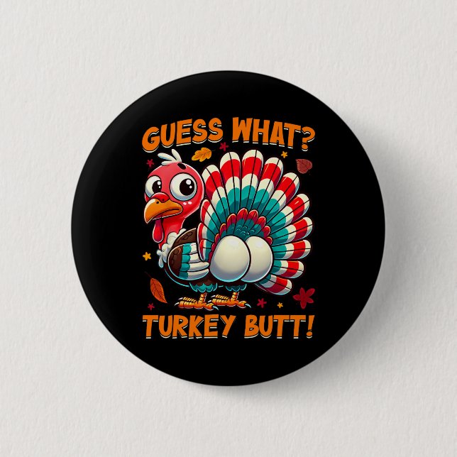 Guess What Turkey Butt Funny Thanksgiving Men Wome 6 Cm Round Badge (Front)