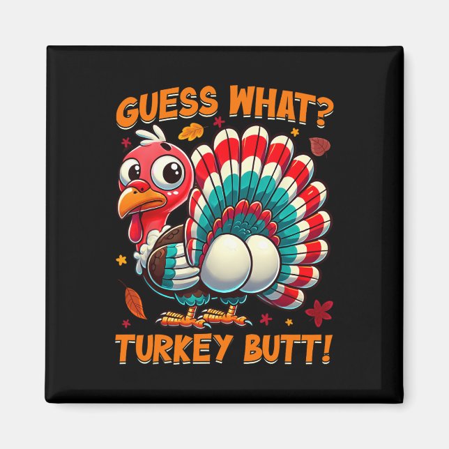 Guess What Turkey Butt Funny Thanksgiving Men Wome Magnet (Front)