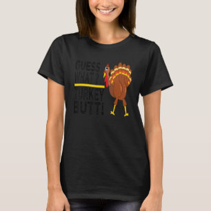 Guess What Turkey Butt! Funny Thanksgiving Turkey T-Shirt
