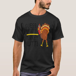 Guess What Turkey Butt! Funny Thanksgiving Turkey T-Shirt